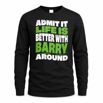 BARRY KTT19-K098-189 – Personalized Funny Quote Apparel “Admit It, Life Is Better With NAME Around”
