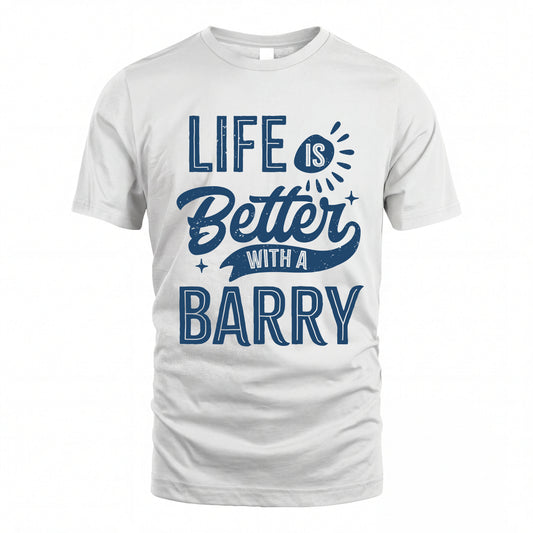 BARRY HH88-K2–Personalized Name Quote T-Shirt Life Is Better With Unisex Gift