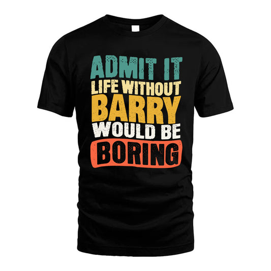 BARRY KTT28-AMER50-111–Personalized Funny Quote Apparel “Life Without NAME Would Be Boring”