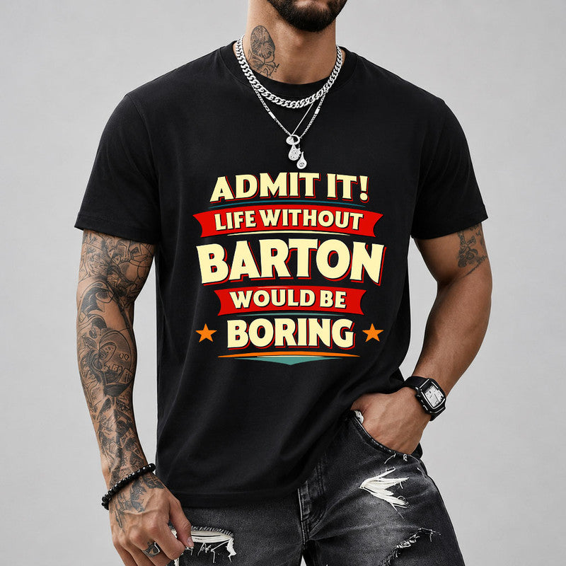 BARTON HH88-K2-106–Personalized Funny Quote Apparel “Life Without NAME Would Be Boring”