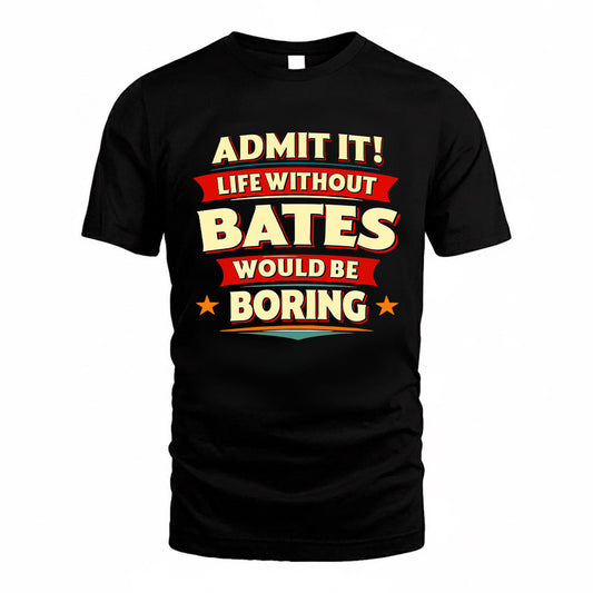 BATES HH88-K2-106–Personalized Funny Quote Apparel “Life Without NAME Would Be Boring”
