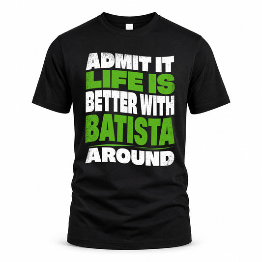 BATISTA KTT19-K098-189 – Personalized Funny Quote Apparel “Admit It, Life Is Better With NAME Around”