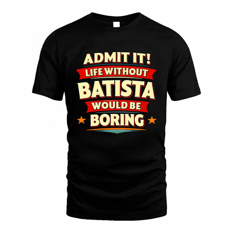 BATISTA HH88-K2-106–Personalized Funny Quote Apparel “Life Without NAME Would Be Boring”