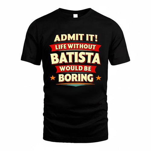 BATISTA HH88-K2-106–Personalized Funny Quote Apparel “Life Without NAME Would Be Boring”