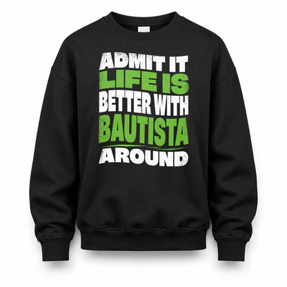 BAUTISTA KTT19-K098-189 – Personalized Funny Quote Apparel “Admit It, Life Is Better With NAME Around”