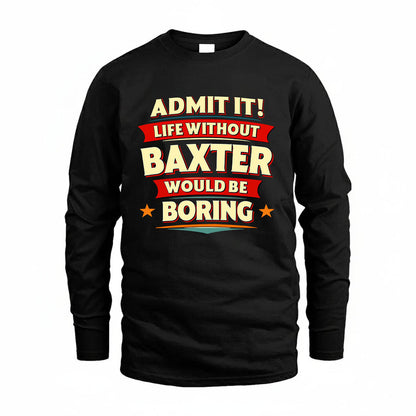 BAXTER HH88-K2-106–Personalized Funny Quote Apparel “Life Without NAME Would Be Boring”