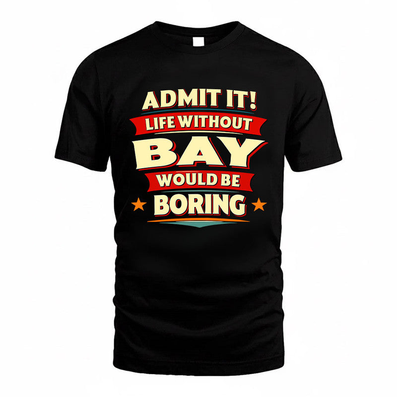 BAY HH88-K2-106–Personalized Funny Quote Apparel “Life Without NAME Would Be Boring”