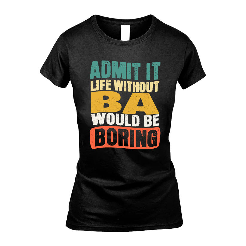 BA KTT28-AMER50-111–Personalized Funny Quote Apparel “Life Without NAME Would Be Boring”