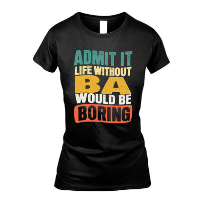BA KTT28-AMER50-111–Personalized Funny Quote Apparel “Life Without NAME Would Be Boring”