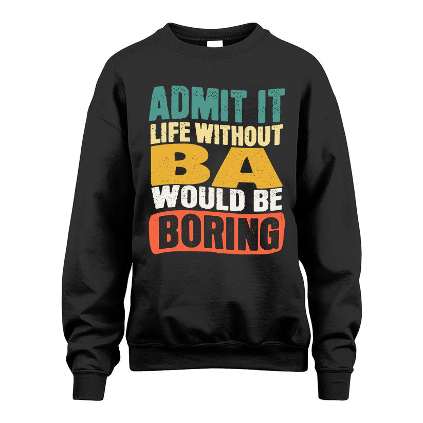 BA KTT28-AMER50-111–Personalized Funny Quote Apparel “Life Without NAME Would Be Boring”