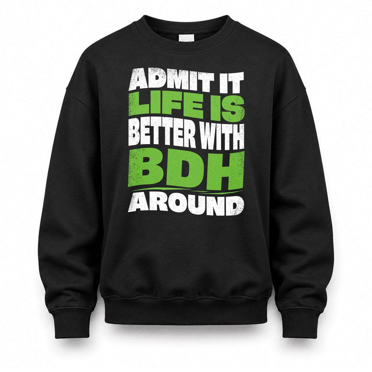BDH KTT19-K098-189 – Personalized Funny Quote Apparel “Admit It, Life Is Better With NAME Around”