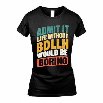 BDLLH TP88-K4-229–Personalized Funny Quote Apparel “Life Without NAME Would Be Boring”