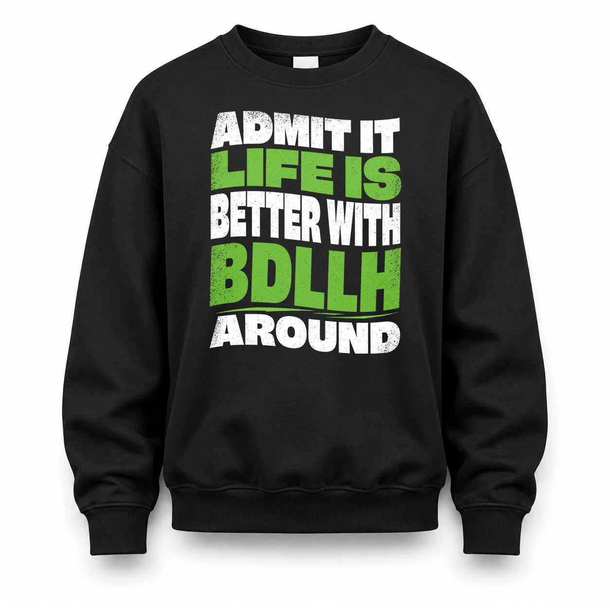 BDLLH KTT19-K098-189 – Personalized Funny Quote Apparel “Admit It, Life Is Better With NAME Around”