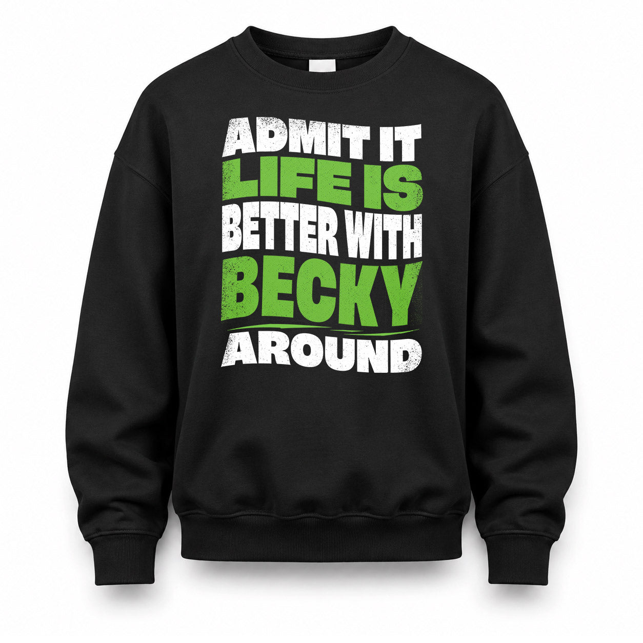 BECKY KTT19-K098-189 – Personalized Funny Quote Apparel “Admit It, Life Is Better With NAME Around”