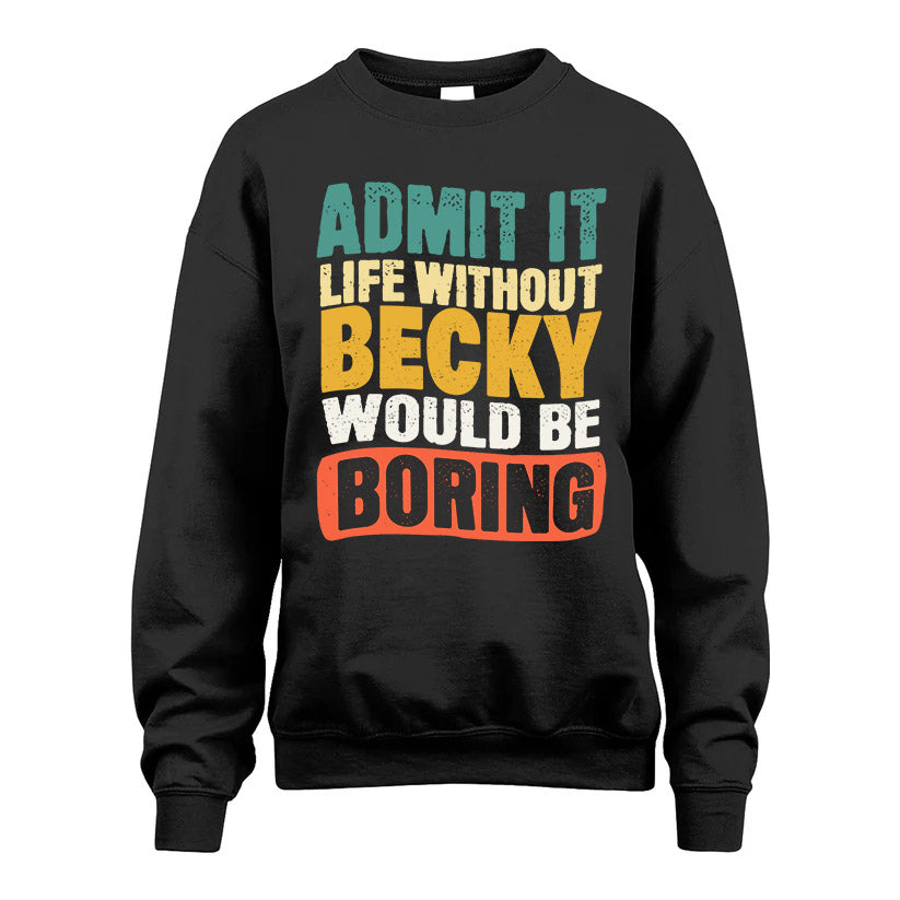 BECKY KTT28-AMER50-111–Personalized Funny Quote Apparel “Life Without NAME Would Be Boring”