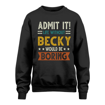 BECKY HH88-K2–Personalized Funny Quote Apparel “Life Without NAME Would Be Boring”