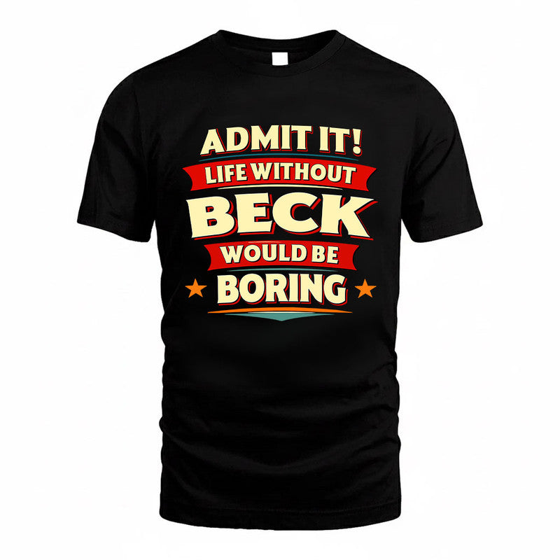 BECK HH88-K2-106–Personalized Funny Quote Apparel “Life Without NAME Would Be Boring”