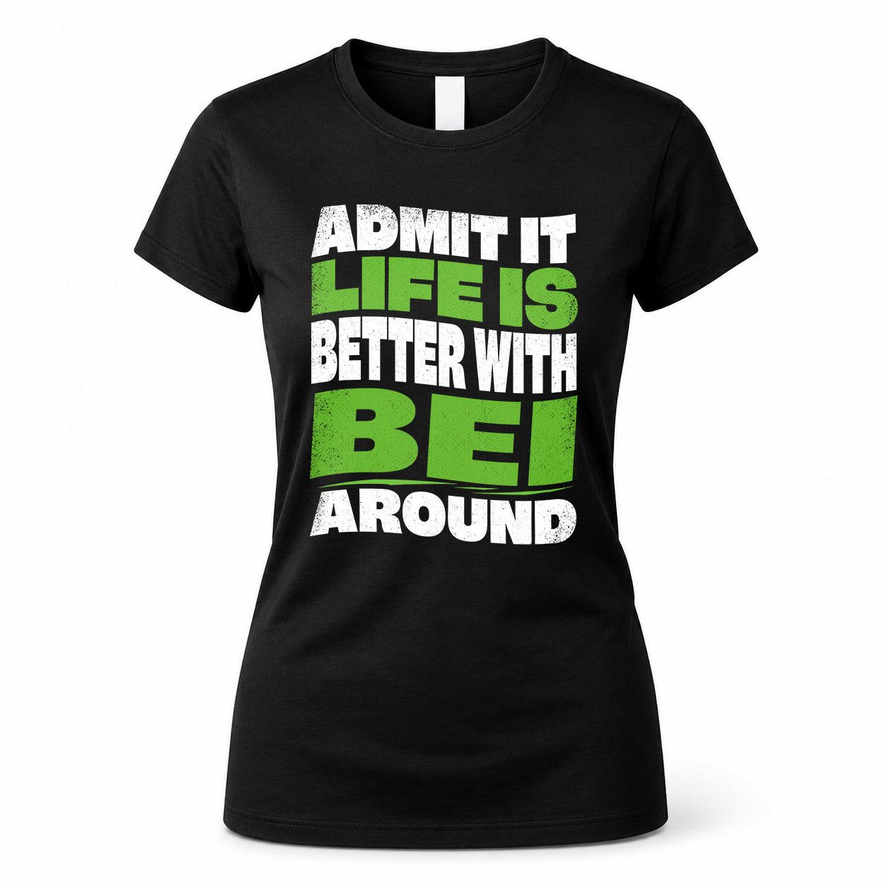 BEI KTT19-K098-189 – Personalized Funny Quote Apparel “Admit It, Life Is Better With NAME Around”