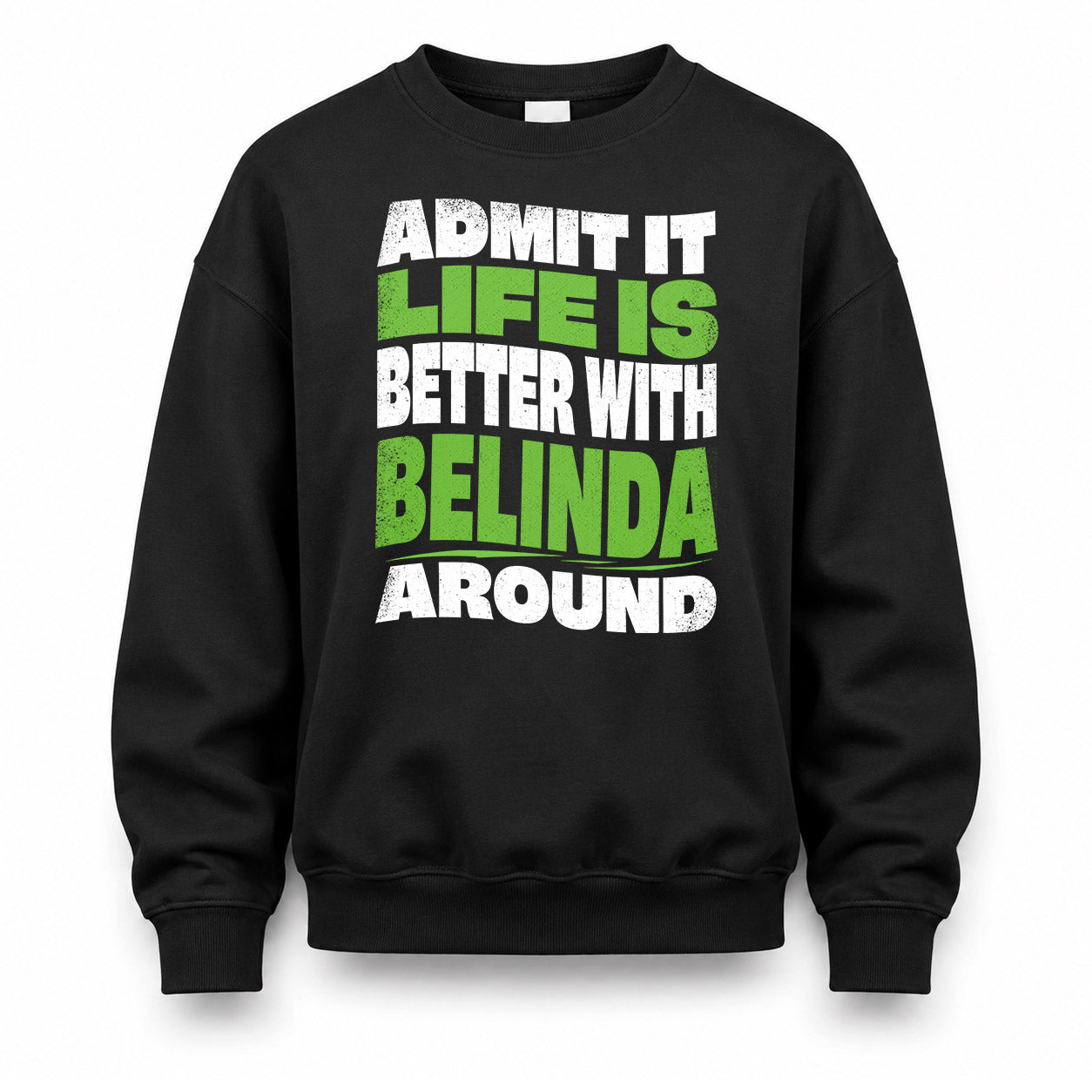 BELINDA KTT19-K098-189 – Personalized Funny Quote Apparel “Admit It, Life Is Better With NAME Around”