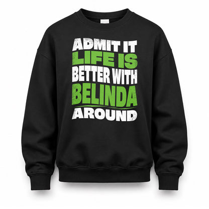 BELINDA KTT19-K098-189 – Personalized Funny Quote Apparel “Admit It, Life Is Better With NAME Around”