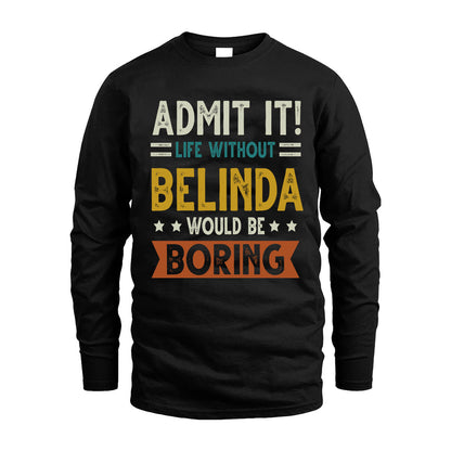 BELINDA HH88-K2–Personalized Funny Quote Apparel “Life Without NAME Would Be Boring”