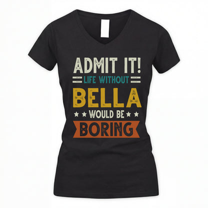 BELLA HH88-K2–Personalized Funny Quote Apparel “Life Without NAME Would Be Boring”