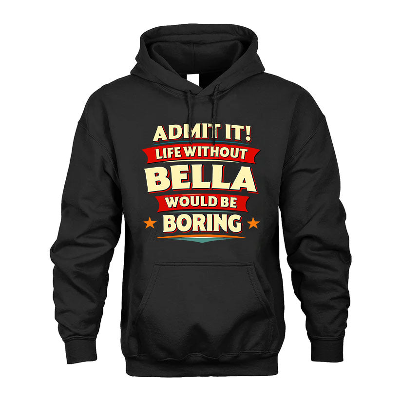BELLA HH88-K2-106–Personalized Funny Quote Apparel “Life Without NAME Would Be Boring”