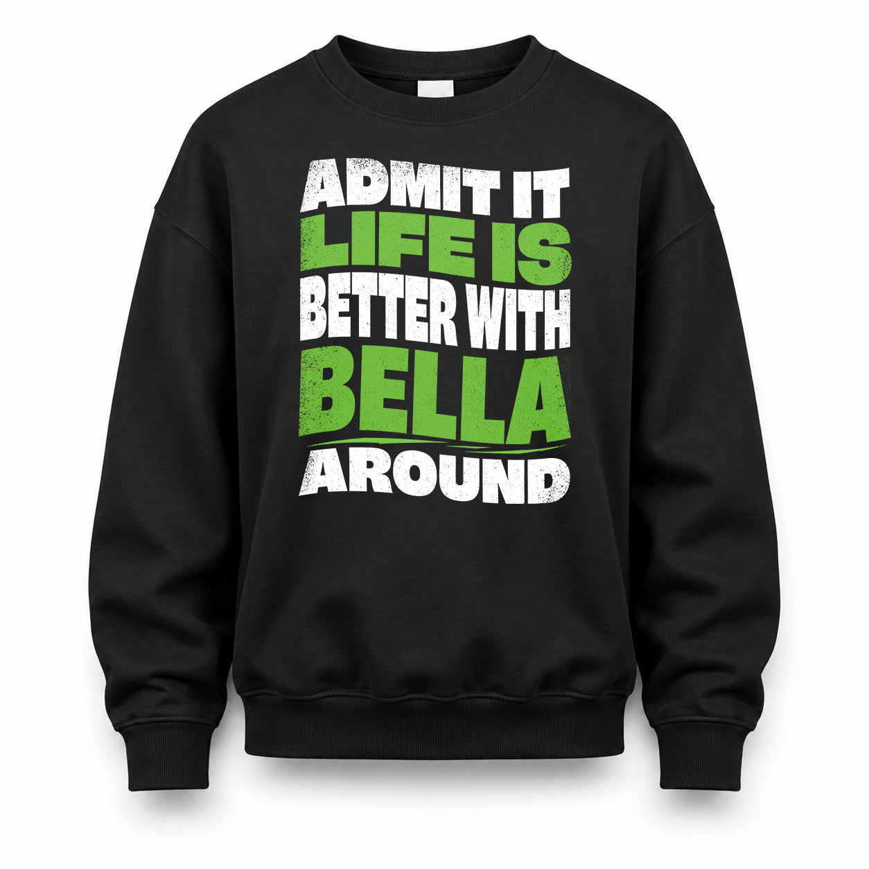 BELLA KTT19-K098-189 – Personalized Funny Quote Apparel “Admit It, Life Is Better With NAME Around”