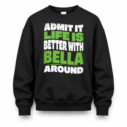 BELLA KTT19-K098-189 – Personalized Funny Quote Apparel “Admit It, Life Is Better With NAME Around”