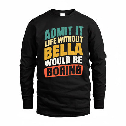 BELLA TP88-K4-229–Personalized Funny Quote Apparel “Life Without NAME Would Be Boring”