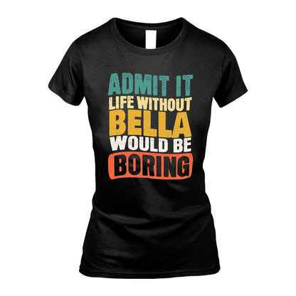 BELLA KTT28-AMER50-111–Personalized Funny Quote Apparel “Life Without NAME Would Be Boring”