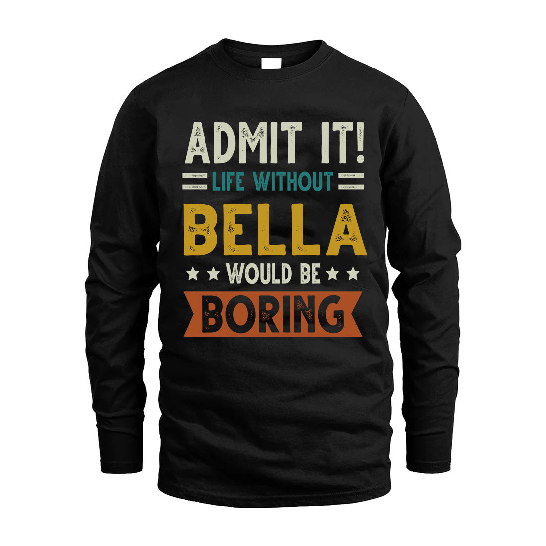 BELLA HH88-K2–Personalized Funny Quote Apparel “Life Without NAME Would Be Boring”