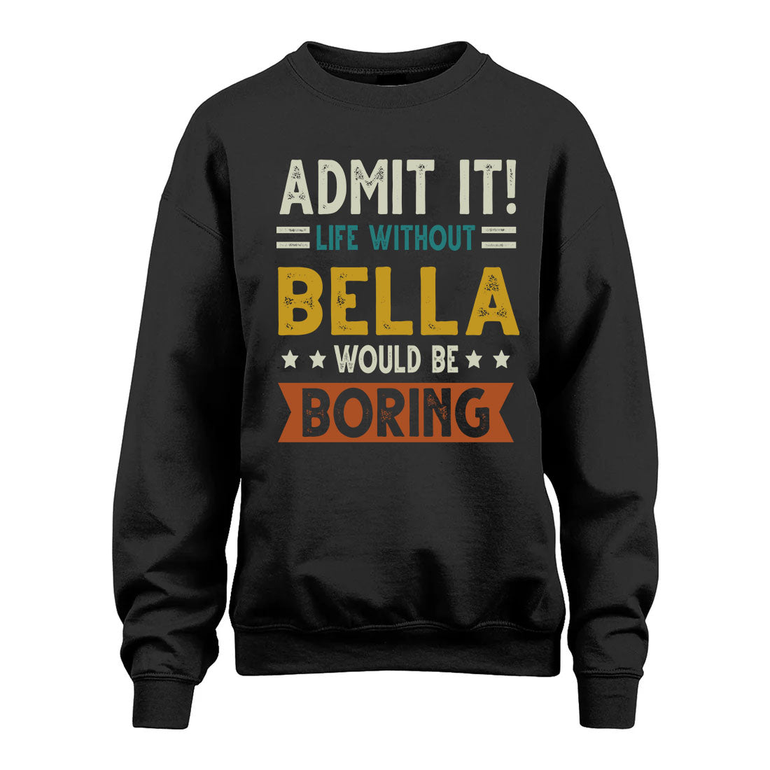 BELLA HH88-K2–Personalized Funny Quote Apparel “Life Without NAME Would Be Boring”