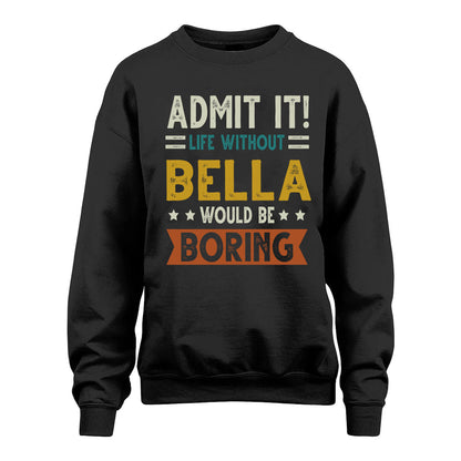 BELLA HH88-K2–Personalized Funny Quote Apparel “Life Without NAME Would Be Boring”