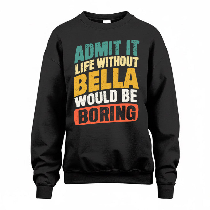 BELLA TP88-K4-229–Personalized Funny Quote Apparel “Life Without NAME Would Be Boring”