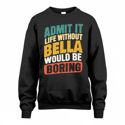 BELLA TP88-K4-229–Personalized Funny Quote Apparel “Life Without NAME Would Be Boring”