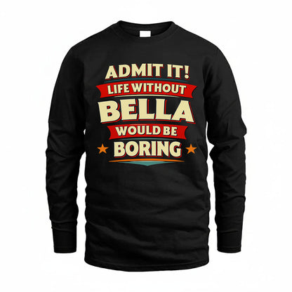 BELLA HH88-K2-106–Personalized Funny Quote Apparel “Life Without NAME Would Be Boring”