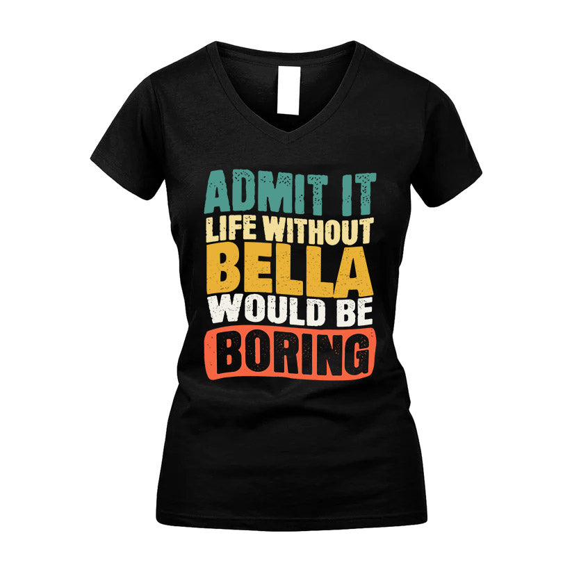 BELLA KTT28-AMER50-111–Personalized Funny Quote Apparel “Life Without NAME Would Be Boring”