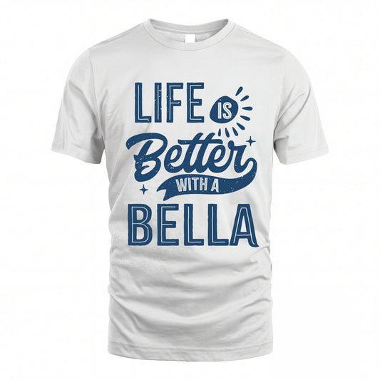 BELLA HH88-K2–Personalized Name Quote T-Shirt Life Is Better With Unisex Gift