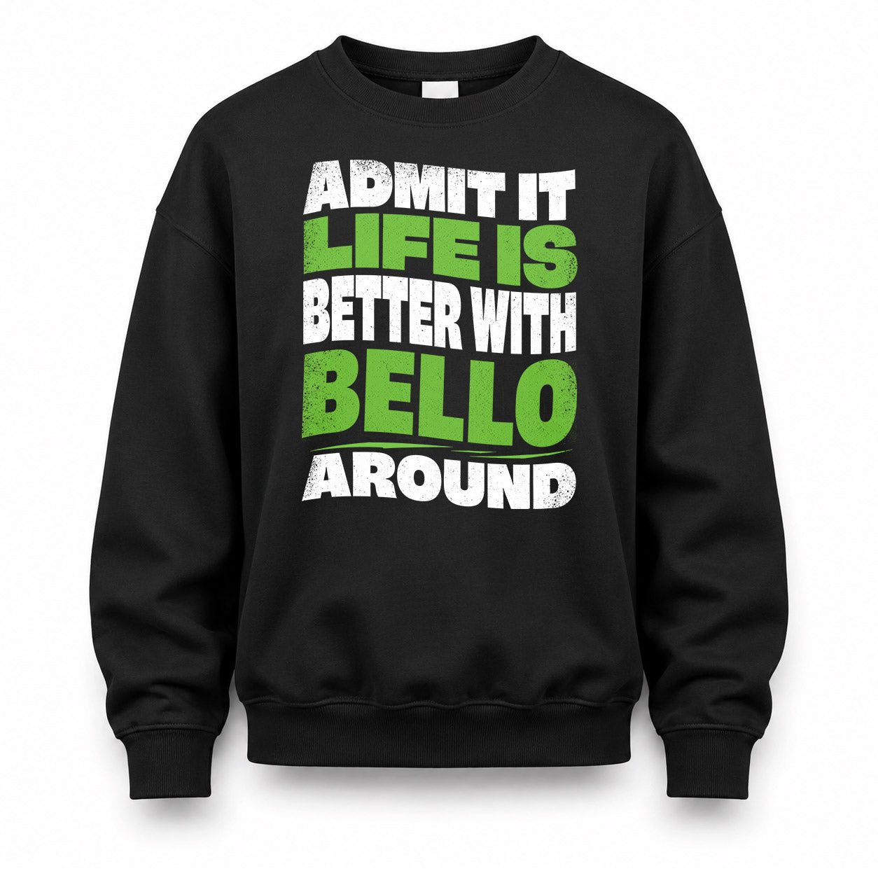 BELLO KTT19-K098-189 – Personalized Funny Quote Apparel “Admit It, Life Is Better With NAME Around”