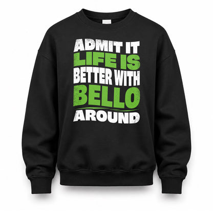 BELLO KTT19-K098-189 – Personalized Funny Quote Apparel “Admit It, Life Is Better With NAME Around”