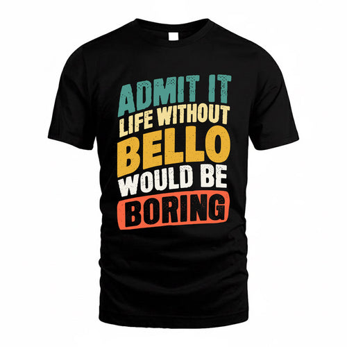 BELLO TP88-K4-229–Personalized Funny Quote Apparel “Life Without NAME Would Be Boring”