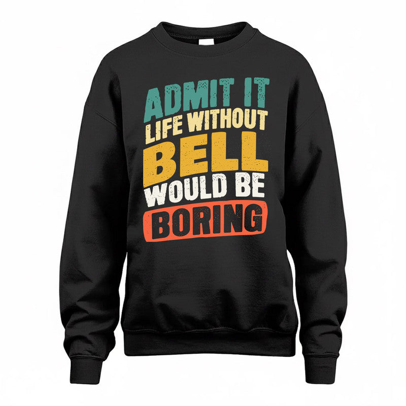 BELL TP88-K4-229–Personalized Funny Quote Apparel “Life Without NAME Would Be Boring”