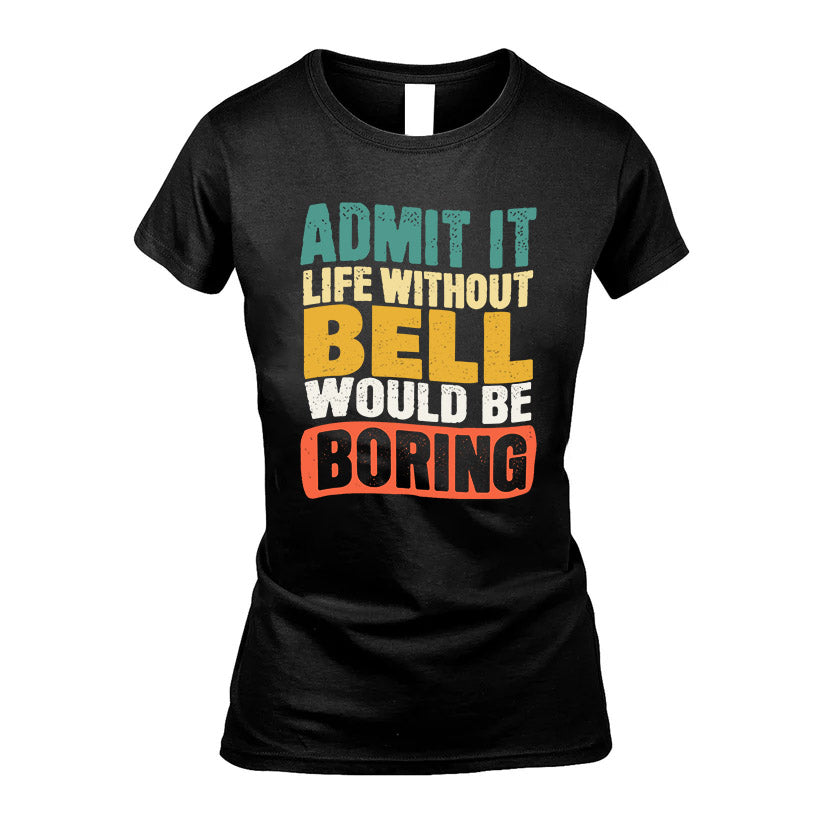 BELL KTT28-AMER50-111–Personalized Funny Quote Apparel “Life Without NAME Would Be Boring”