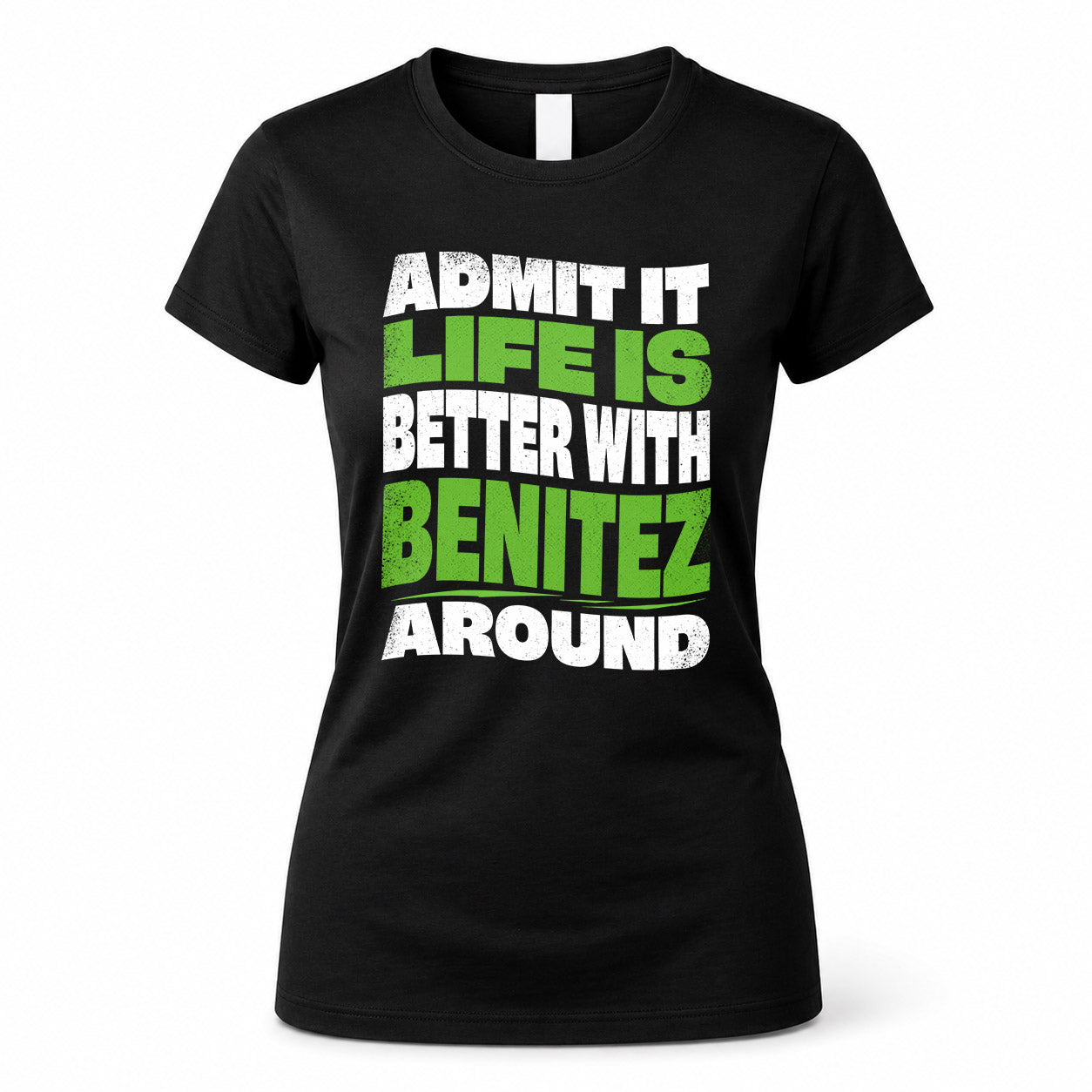 BENITEZ KTT19-K098-189 – Personalized Funny Quote Apparel “Admit It, Life Is Better With NAME Around”