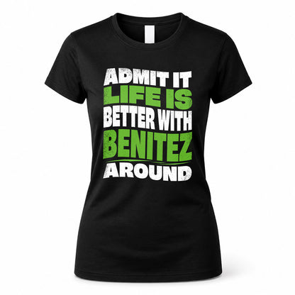 BENITEZ KTT19-K098-189 – Personalized Funny Quote Apparel “Admit It, Life Is Better With NAME Around”