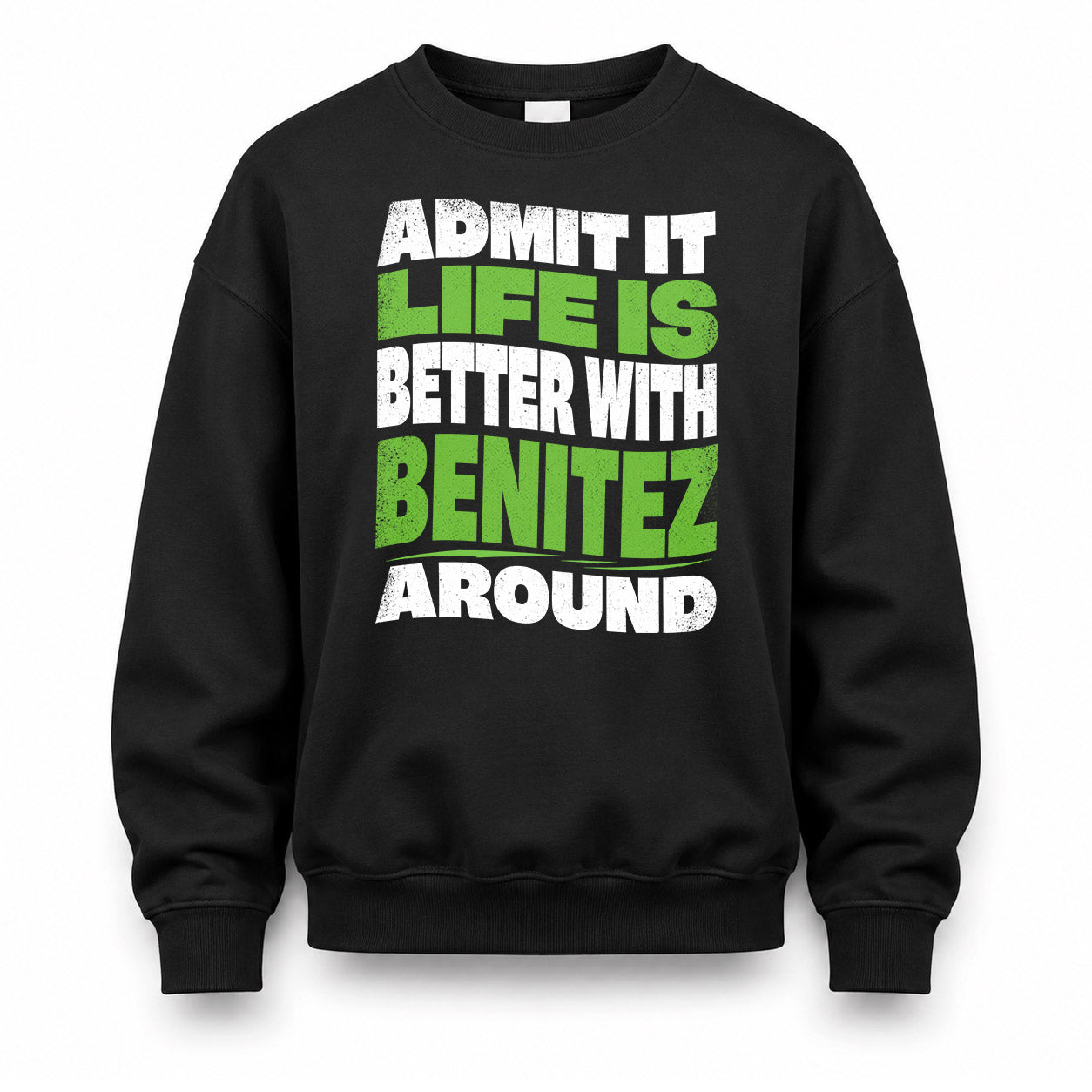 BENITEZ KTT19-K098-189 – Personalized Funny Quote Apparel “Admit It, Life Is Better With NAME Around”