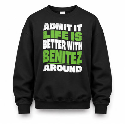 BENITEZ KTT19-K098-189 – Personalized Funny Quote Apparel “Admit It, Life Is Better With NAME Around”