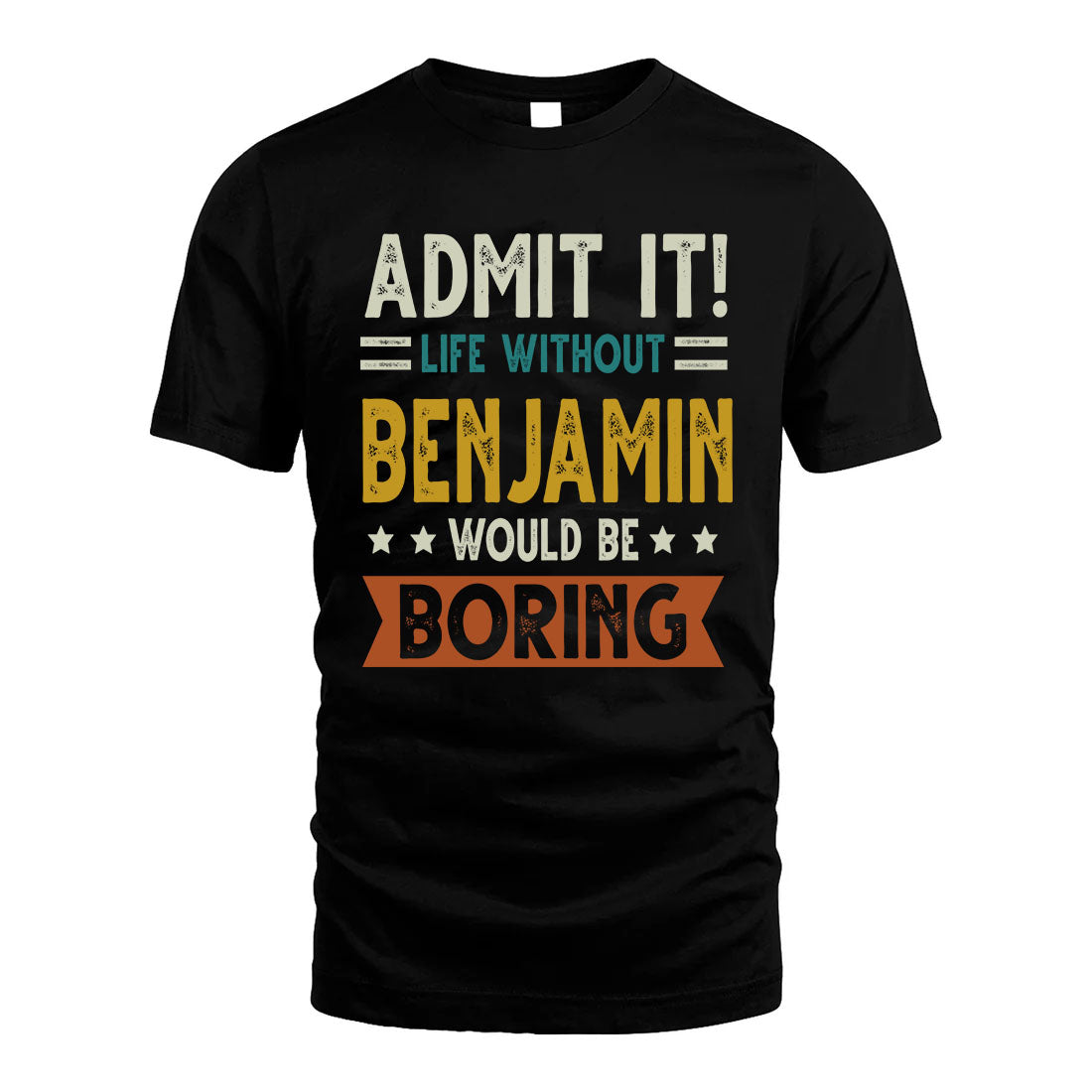 BENJAMIN HH88-K2–Personalized Funny Quote Apparel “Life Without NAME Would Be Boring”