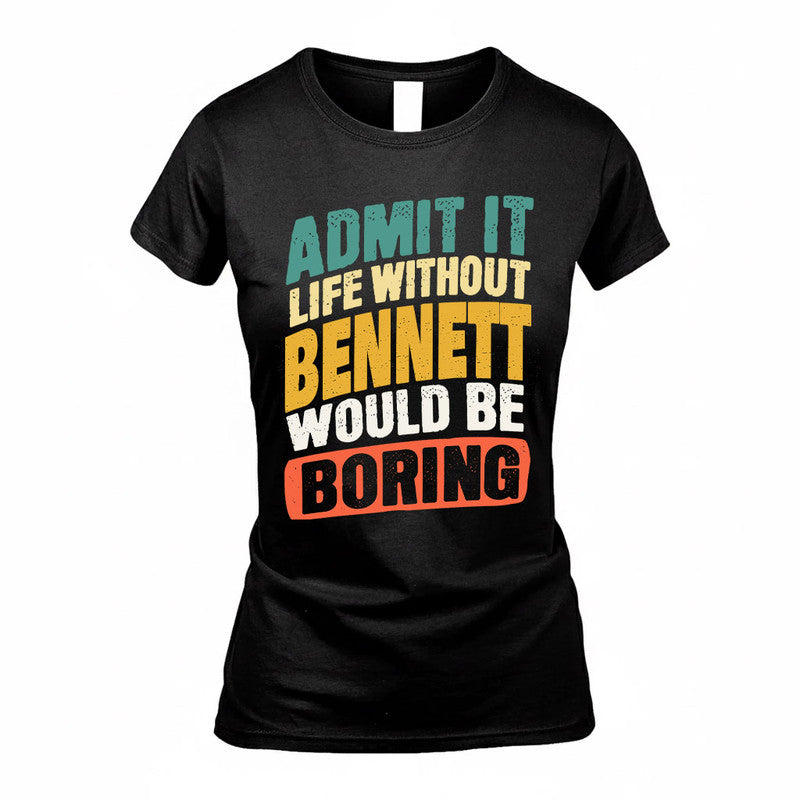 BENNETT TP88-K4-229–Personalized Funny Quote Apparel “Life Without NAME Would Be Boring”